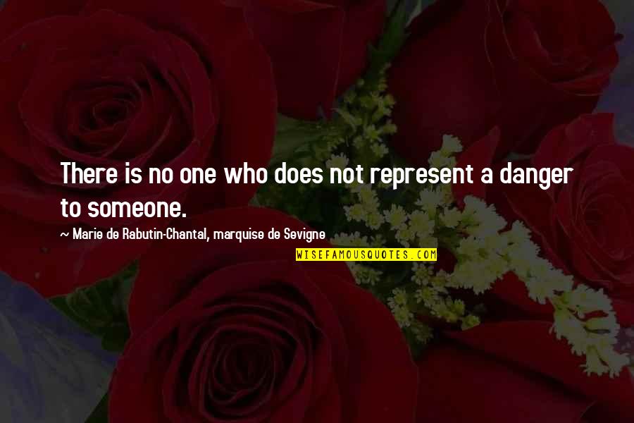 Chantal's Quotes By Marie De Rabutin-Chantal, Marquise De Sevigne: There is no one who does not represent Chantal's Quotes By Marie De Rabutin-Chantal, Marquise De Sevigne: There is no one who does not represent