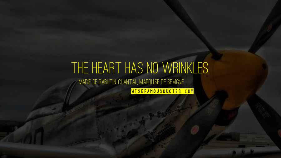 Chantal's Quotes By Marie De Rabutin-Chantal, Marquise De Sevigne: The heart has no wrinkles. Chantal's Quotes By Marie De Rabutin-Chantal, Marquise De Sevigne: The heart has no wrinkles.