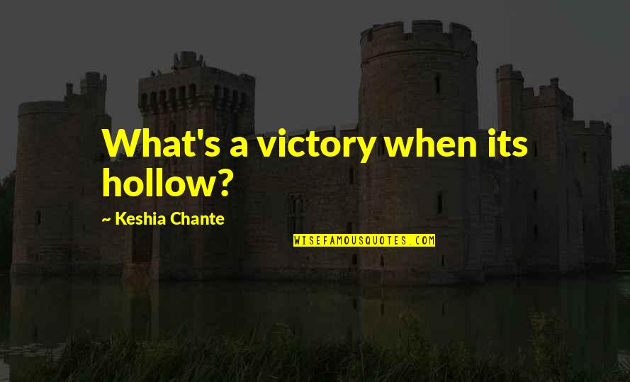 Chante Quotes By Keshia Chante: What's a victory when its hollow?