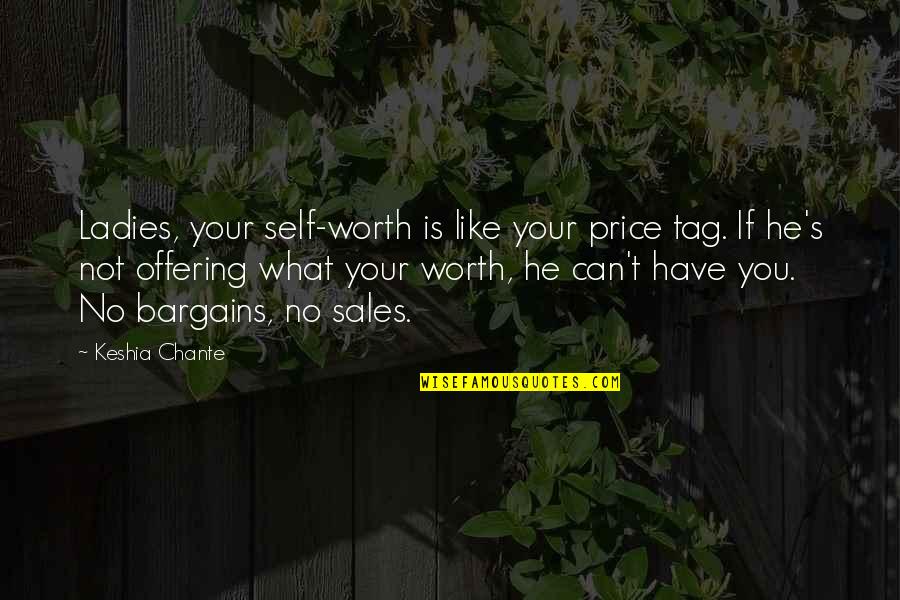 Chante Quotes By Keshia Chante: Ladies, your self-worth is like your price tag.