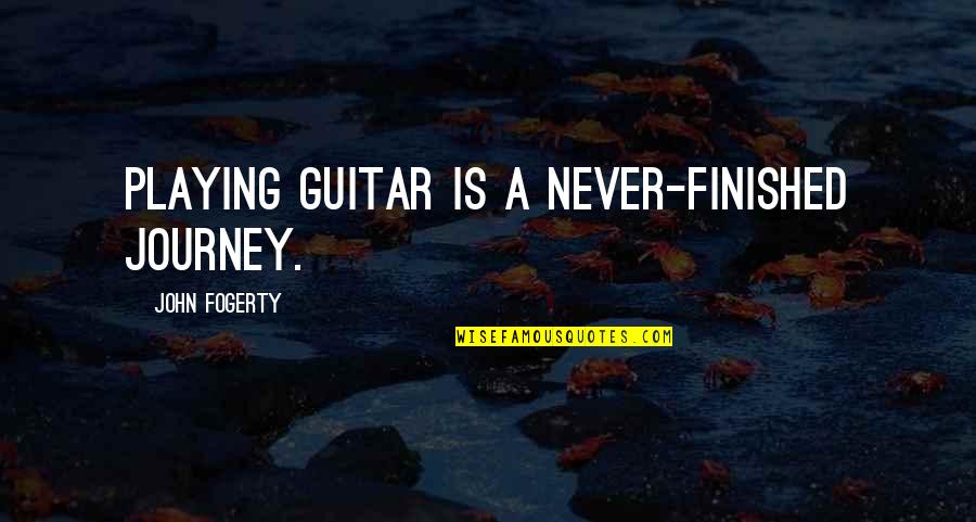 Chanteloube Quotes By John Fogerty: Playing guitar is a never-finished journey.