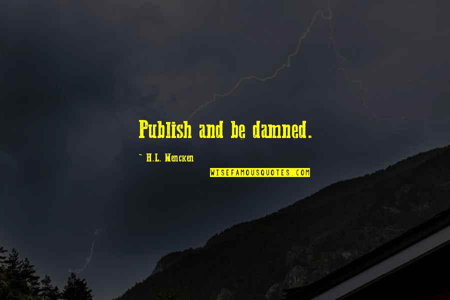 Chanteloup Flat Quotes By H.L. Mencken: Publish and be damned. Chanteloup Flat Quotes By H.L. Mencken: Publish and be damned.