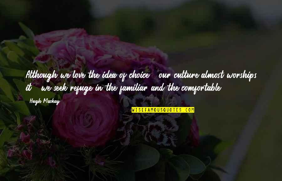 Chantent En Quotes By Hugh Mackay: Although we love the idea of choice -