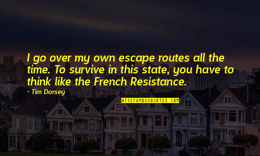 Chantent Quotes By Tim Dorsey: I go over my own escape routes all Chantent Quotes By Tim Dorsey: I go over my own escape routes all