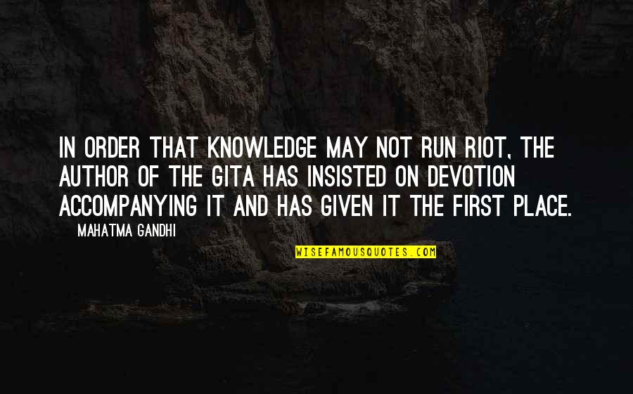 Chanterelles Quotes By Mahatma Gandhi: In order that knowledge may not run riot,