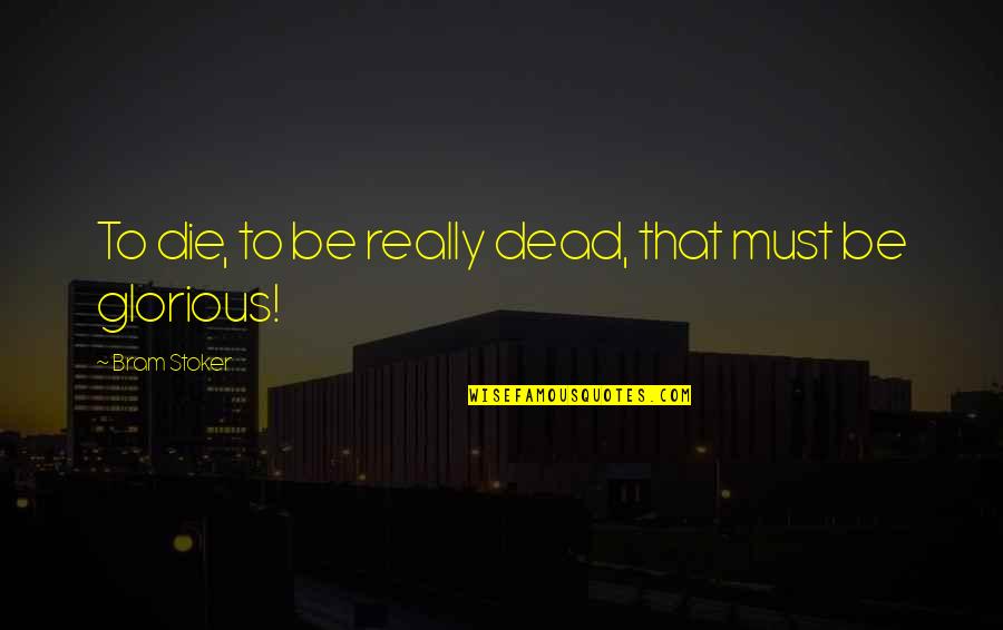 Chanterelles Recipes Quotes By Bram Stoker: To die, to be really dead, that must Chanterelles Recipes Quotes By Bram Stoker: To die, to be really dead, that must