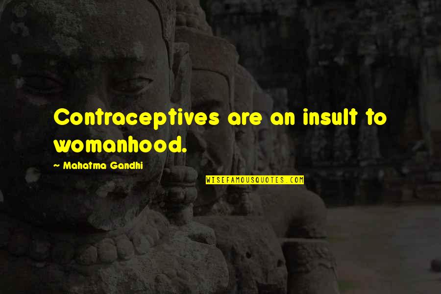 Chanters Quotes By Mahatma Gandhi: Contraceptives are an insult to womanhood.