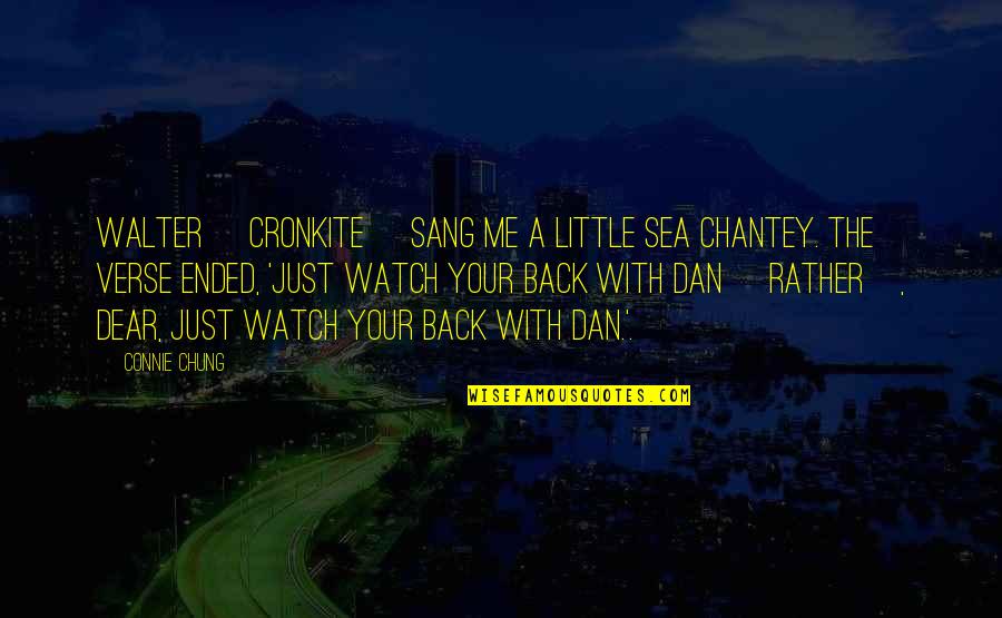 Chantey Quotes By Connie Chung: Walter [Cronkite] sang me a little sea chantey.