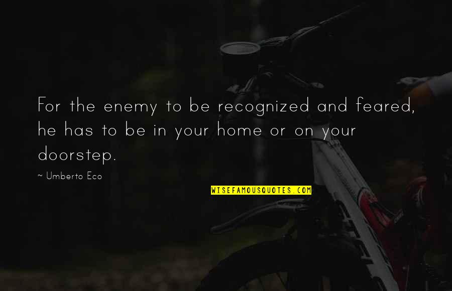 Chantey Quotes By Umberto Eco: For the enemy to be recognized and feared,