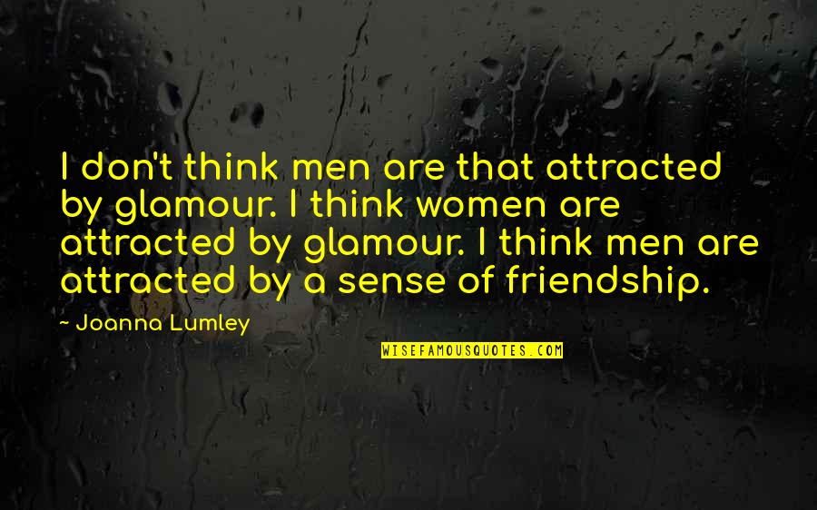 Chantez Chantez Quotes By Joanna Lumley: I don't think men are that attracted by