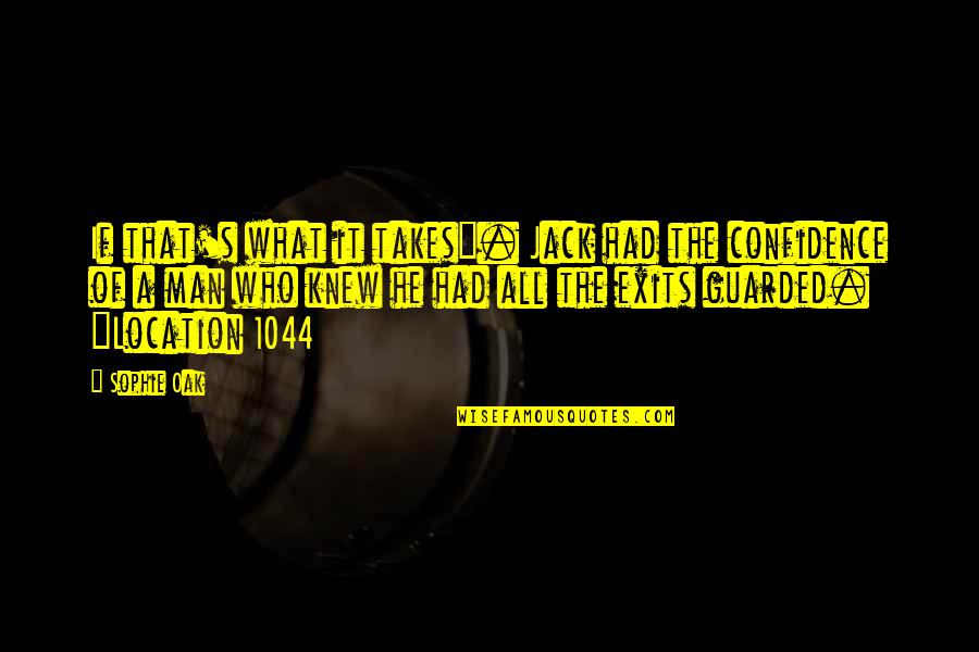 Chantia Bean Quotes By Sophie Oak: If that's what it takes". Jack had the Chantia Bean Quotes By Sophie Oak: If that's what it takes". Jack had the