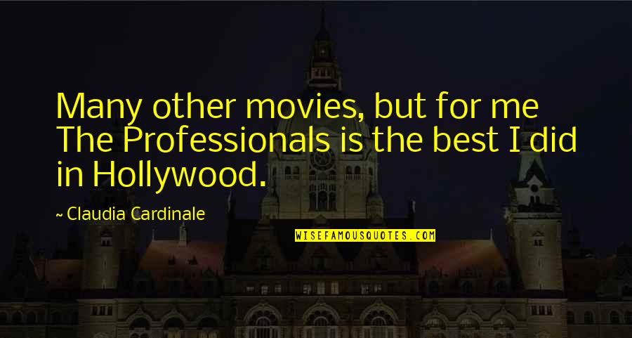 Chantia Robinson Quotes By Claudia Cardinale: Many other movies, but for me The Professionals Chantia Robinson Quotes By Claudia Cardinale: Many other movies, but for me The Professionals