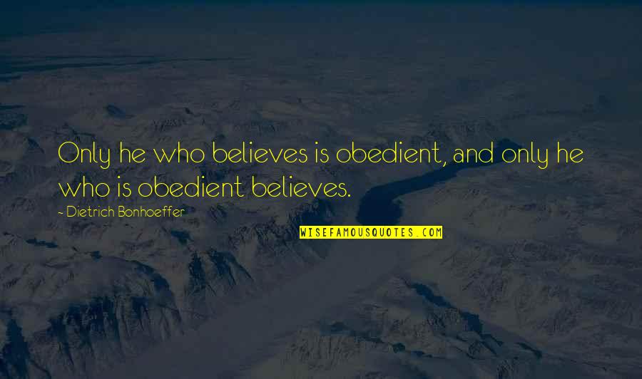 Chantier In English Quotes By Dietrich Bonhoeffer: Only he who believes is obedient, and only Chantier In English Quotes By Dietrich Bonhoeffer: Only he who believes is obedient, and only