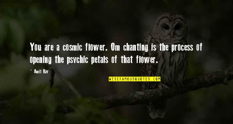 Chanting Meditation Quotes By Amit Ray: You are a cosmic flower. Om chanting is