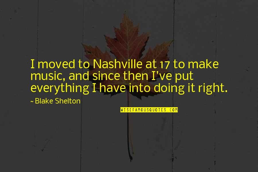 Chanting Meditation Quotes By Blake Shelton: I moved to Nashville at 17 to make