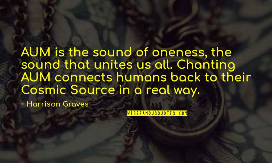 Chanting Quotes By Harrison Graves: AUM is the sound of oneness, the sound