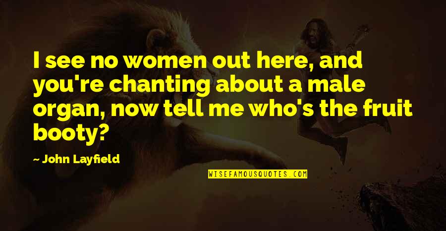 Chanting Quotes By John Layfield: I see no women out here, and you're