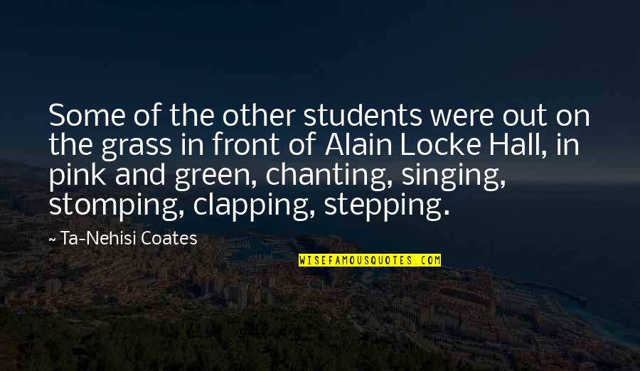 Chanting Quotes By Ta-Nehisi Coates: Some of the other students were out on