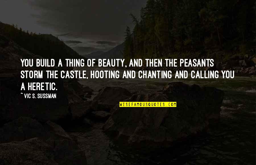 Chanting Quotes By Vic S. Sussman: You build a thing of beauty, and then