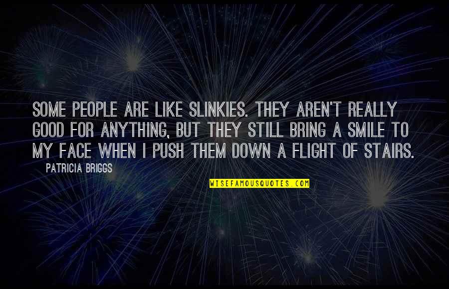 Chantitige Quotes By Patricia Briggs: Some people are like Slinkies. They aren't really Chantitige Quotes By Patricia Briggs: Some people are like Slinkies. They aren't really