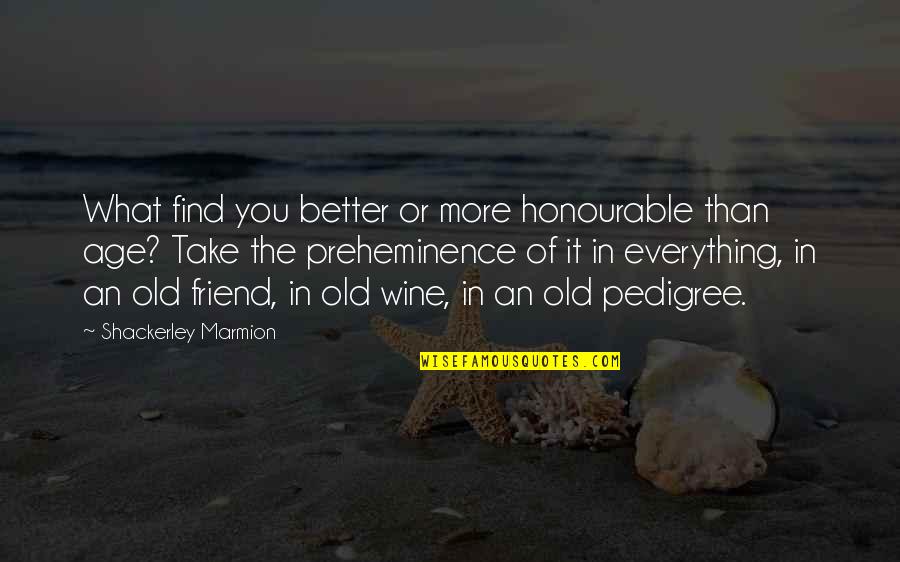 Chantitige Quotes By Shackerley Marmion: What find you better or more honourable than Chantitige Quotes By Shackerley Marmion: What find you better or more honourable than