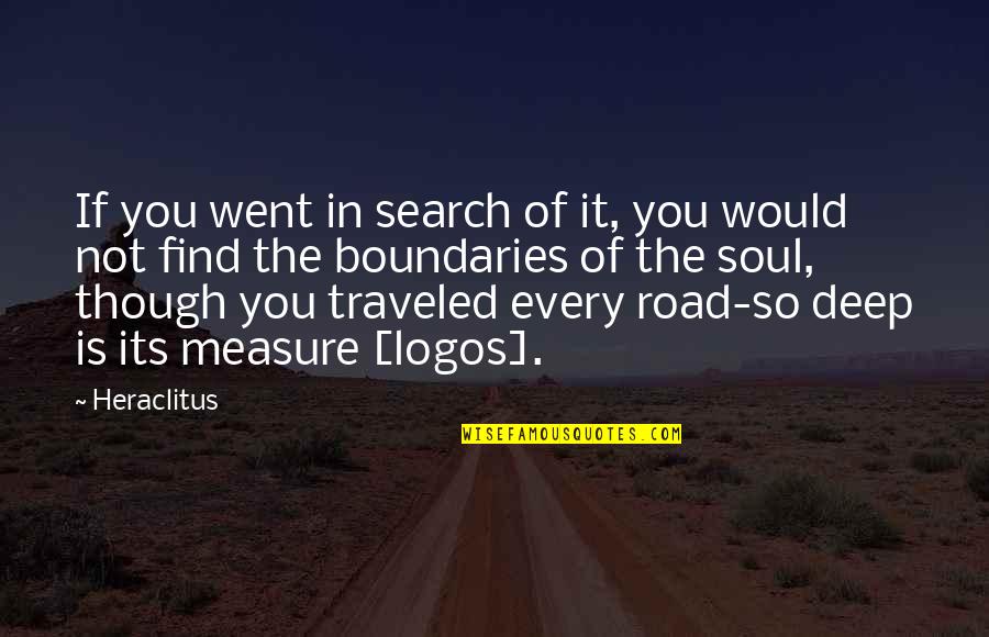 Chantois Quotes By Heraclitus: If you went in search of it, you