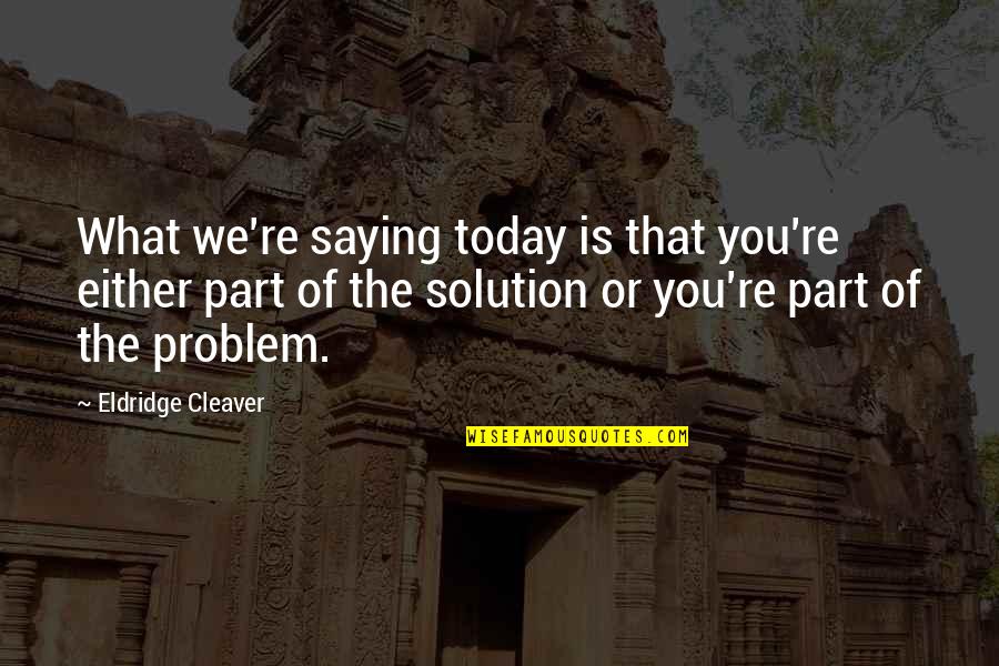 Chantraine Ramen Quotes By Eldridge Cleaver: What we're saying today is that you're either