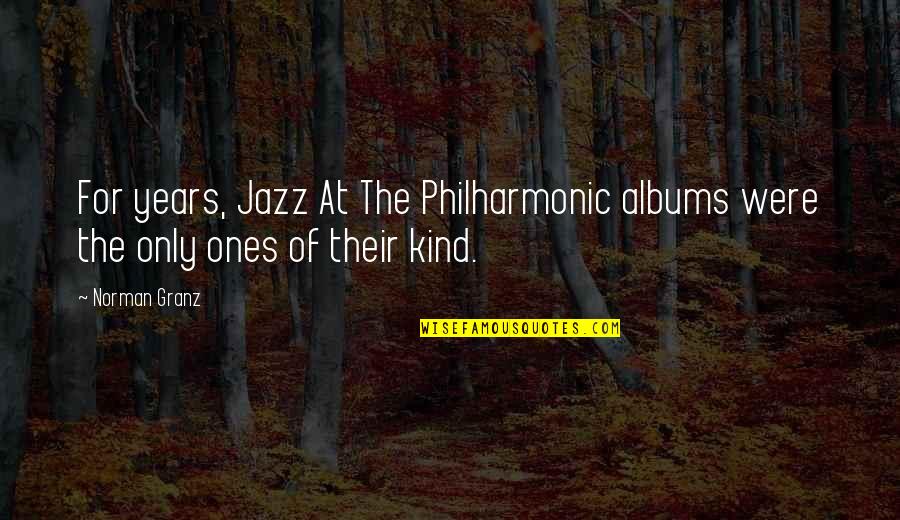 Chantre Constance Quotes By Norman Granz: For years, Jazz At The Philharmonic albums were
