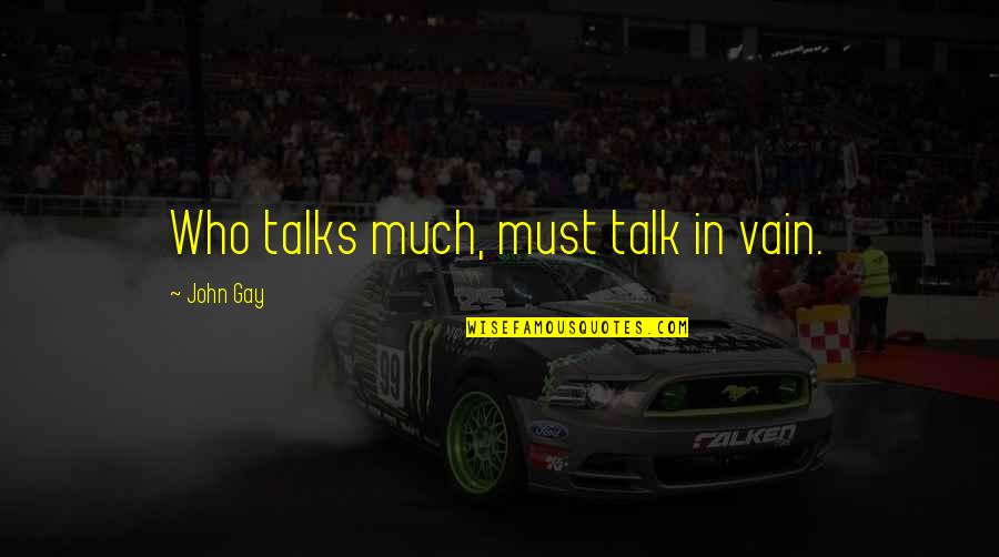 Chantrel Quotes By John Gay: Who talks much, must talk in vain. Chantrel Quotes By John Gay: Who talks much, must talk in vain.