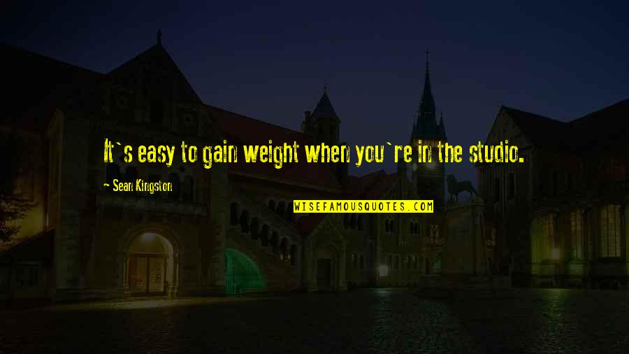 Chantrel Quotes By Sean Kingston: It's easy to gain weight when you're in Chantrel Quotes By Sean Kingston: It's easy to gain weight when you're in