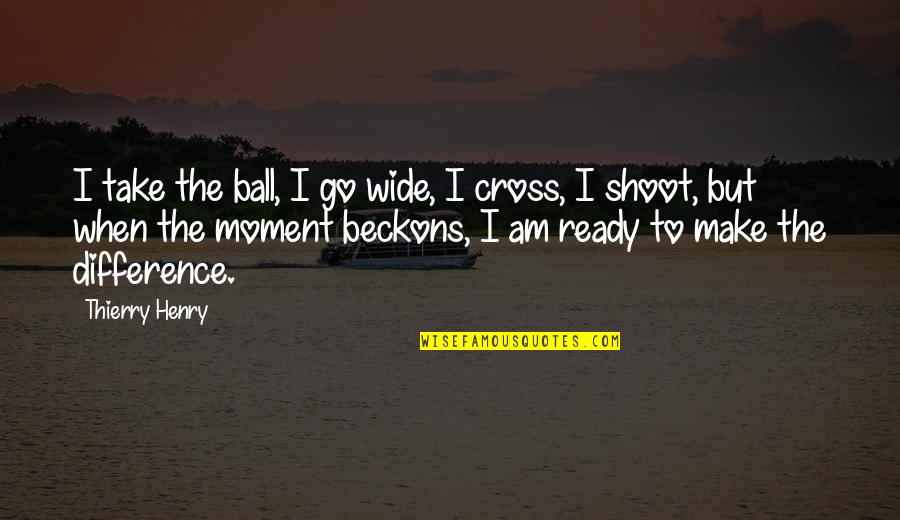 Chantrel Quotes By Thierry Henry: I take the ball, I go wide, I Chantrel Quotes By Thierry Henry: I take the ball, I go wide, I