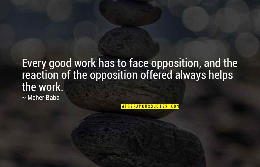 Chantres Chretiens Quotes By Meher Baba: Every good work has to face opposition, and Chantres Chretiens Quotes By Meher Baba: Every good work has to face opposition, and