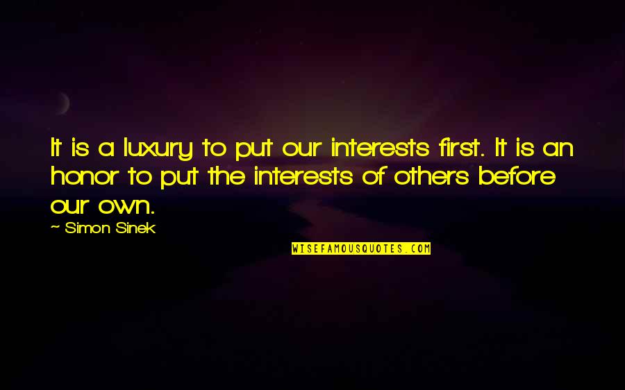 Chantrys Quotes By Simon Sinek: It is a luxury to put our interests