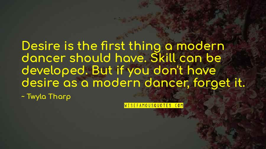 Chantrys Quotes By Twyla Tharp: Desire is the first thing a modern dancer