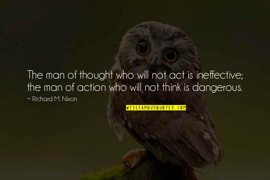 Chants De Maldoror Quotes By Richard M. Nixon: The man of thought who will not act