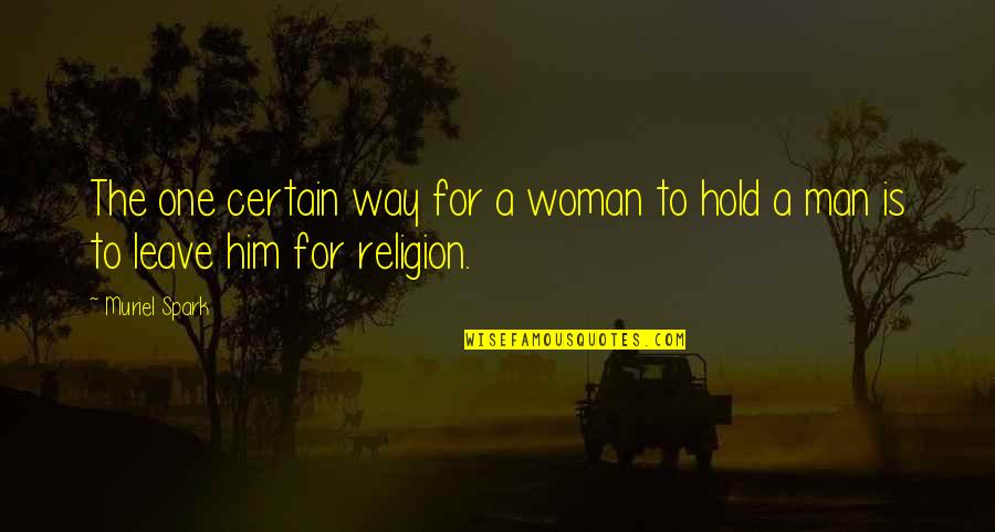Chants Hyde Quotes By Muriel Spark: The one certain way for a woman to