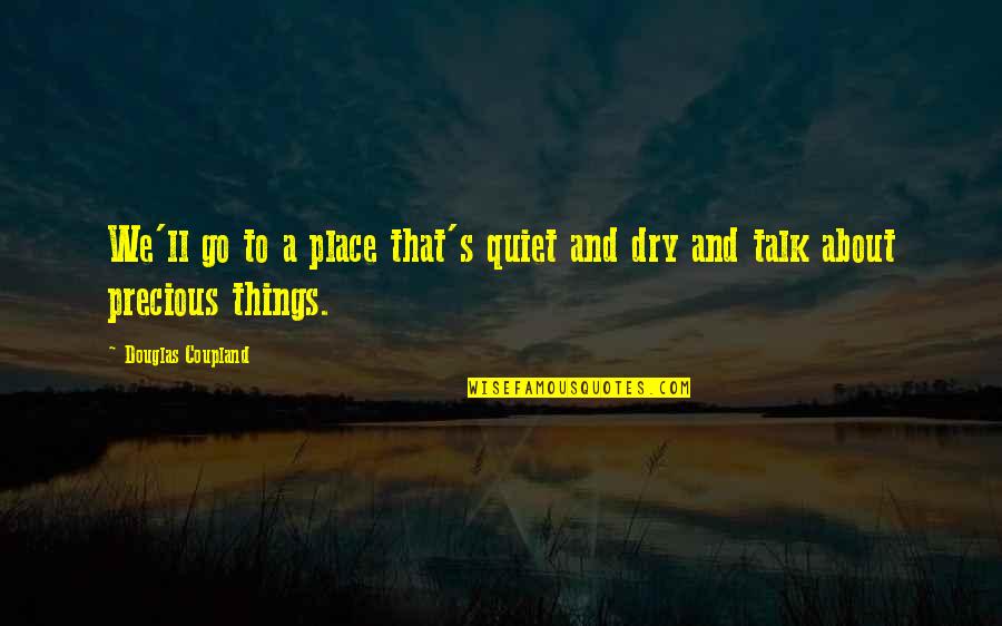 Chanturia Giorgi Quotes By Douglas Coupland: We'll go to a place that's quiet and Chanturia Giorgi Quotes By Douglas Coupland: We'll go to a place that's quiet and