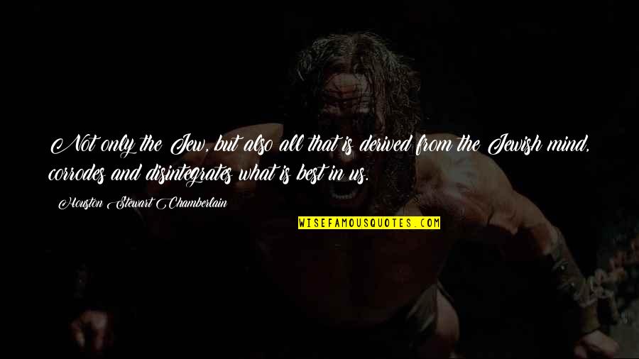 Chanturia Giorgi Quotes By Houston Stewart Chamberlain: Not only the Jew, but also all that Chanturia Giorgi Quotes By Houston Stewart Chamberlain: Not only the Jew, but also all that