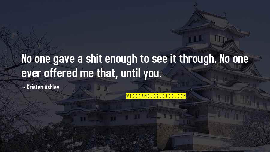 Chanturia Giorgi Quotes By Kristen Ashley: No one gave a shit enough to see Chanturia Giorgi Quotes By Kristen Ashley: No one gave a shit enough to see
