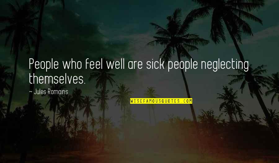 Chanty By Chanty Quotes By Jules Romains: People who feel well are sick people neglecting