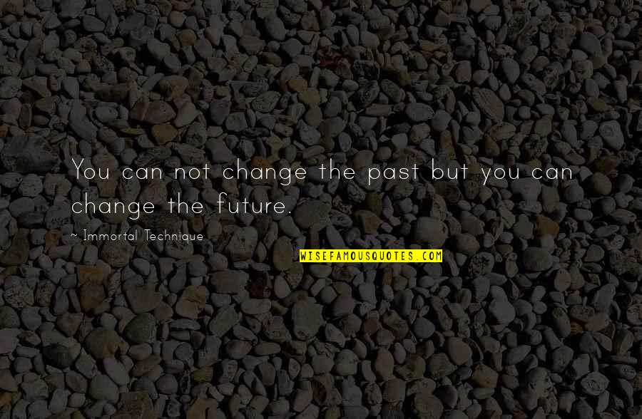 Chantz Stevens Quotes By Immortal Technique: You can not change the past but you Chantz Stevens Quotes By Immortal Technique: You can not change the past but you