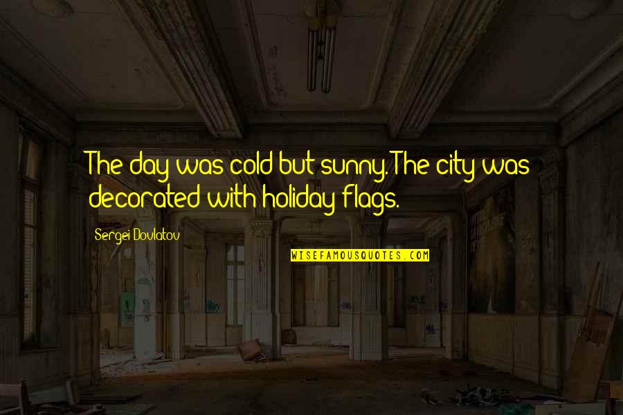 Chanukah 2015 Quotes By Sergei Dovlatov: The day was cold but sunny. The city