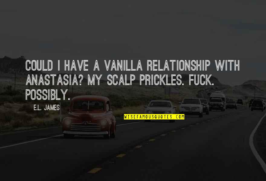 Chanute Quotes By E.L. James: Could I have a vanilla relationship with Anastasia?