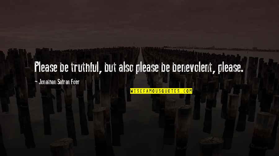Chanux Bro Quotes By Jonathan Safran Foer: Please be truthful, but also please be benevolent, Chanux Bro Quotes By Jonathan Safran Foer: Please be truthful, but also please be benevolent,