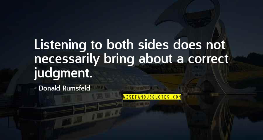 Chanya Profitness Quotes By Donald Rumsfeld: Listening to both sides does not necessarily bring