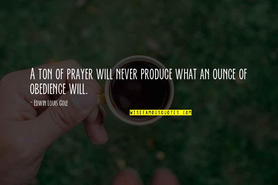 Chanya The Trainer Quotes By Edwin Louis Cole: A ton of prayer will never produce what