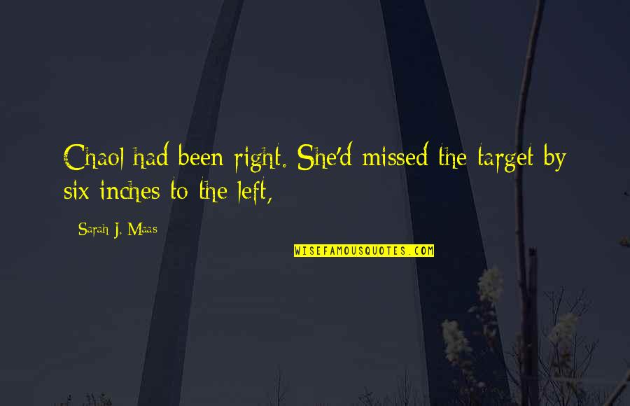 Chaol's Quotes By Sarah J. Maas: Chaol had been right. She'd missed the target