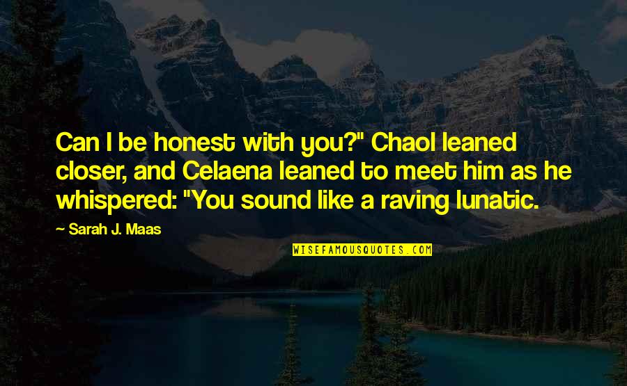 Chaol's Quotes By Sarah J. Maas: Can I be honest with you?" Chaol leaned Chaol's Quotes By Sarah J. Maas: Can I be honest with you?" Chaol leaned