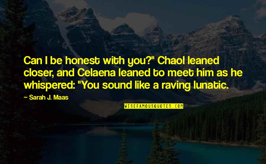 Chaol's Quotes By Sarah J. Maas: Can I be honest with you?" Chaol leaned