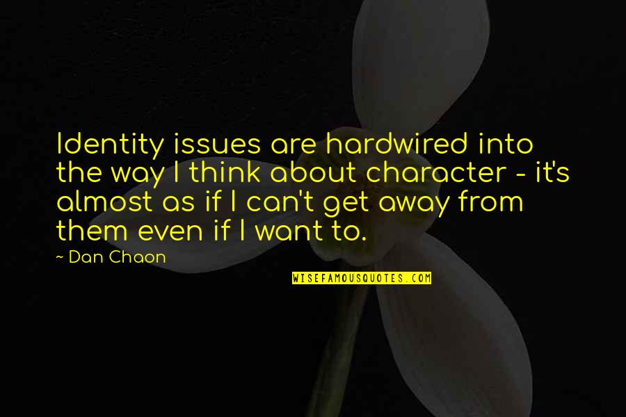 Chaon Quotes By Dan Chaon: Identity issues are hardwired into the way I